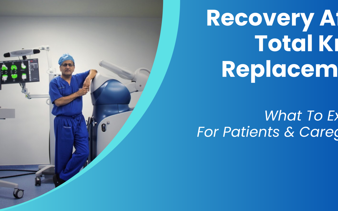 Recovery After Total Knee Replacement - What To Expect - For Patients & Caregivers