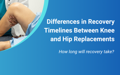 Differences in Recovery Timelines Between Knee and Hip Replacements