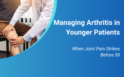 Managing Arthritis in Younger Patients: When Joint Pain Strikes Before 50