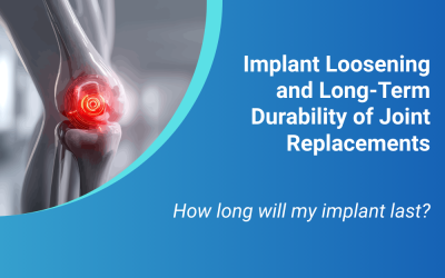 Implant Loosening and Long-Term Durability of Joint Replacements