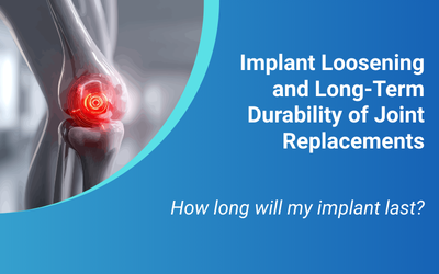 Implant Loosening and Long-Term Durability of Joint Replacements