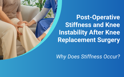 Post-Operative Stiffness and Knee Instability After Knee Replacement Surgery