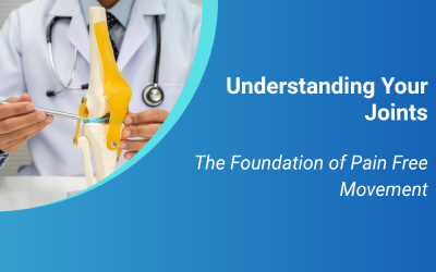 Understanding Your Joints: The Foundation of Pain Free Movement