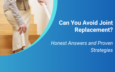 Can You Avoid Joint Replacement? Honest Answers and Proven Strategies