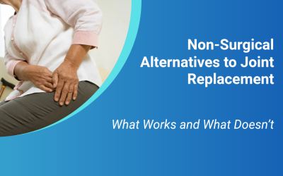 Non-Surgical Alternatives to Joint Replacement: What Works and What Doesn’t