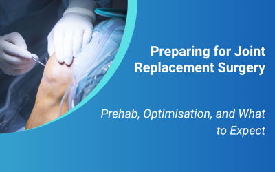Preparing for Joint Replacement Surgery: Prehab, Optimisation, and What to Expect