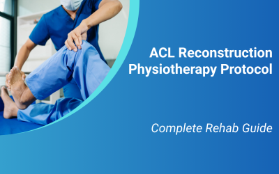 ACL Reconstruction Physiotherapy Protocol: Complete Rehab Guide