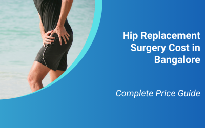 Hip Replacement Surgery Cost in Bangalore: Complete Price Guide